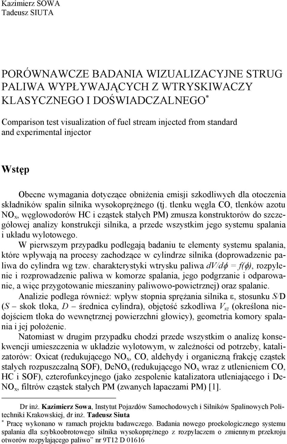 tlenku węgla CO, tlenków azotu NO x, węglowodorów HC i cząstek stałych PM) zmusza konstruktorów do szczegółowej analizy konstrukcji silnika, a przede wszystkim jego systemu spalania i układu