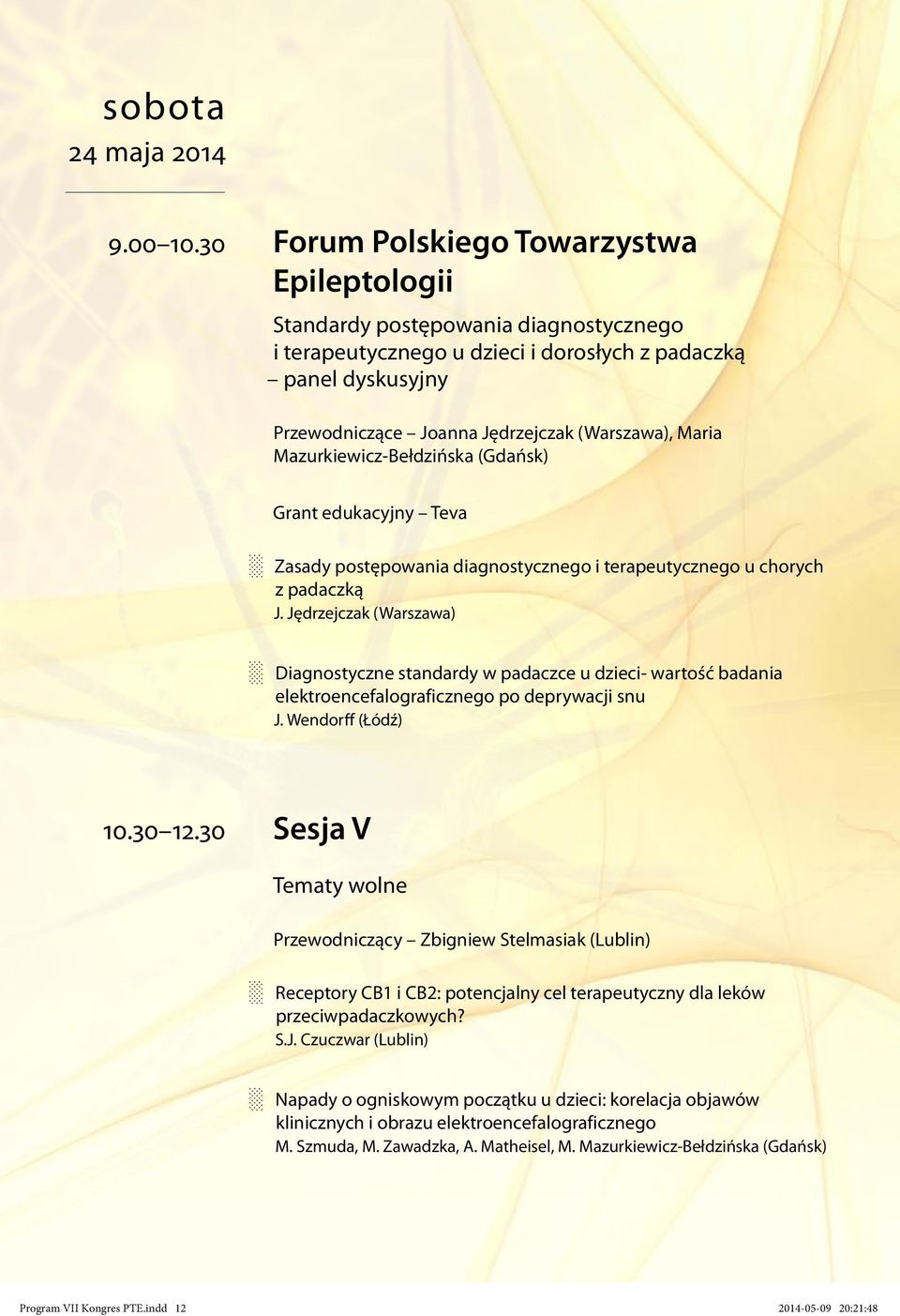 Maria Mazurkiewicz-Bełdzińska (Gdańsk) Grant edukacyjny Teva Zasady postępowania diagnostycznego i terapeutycznego u chorych z padaczką J.