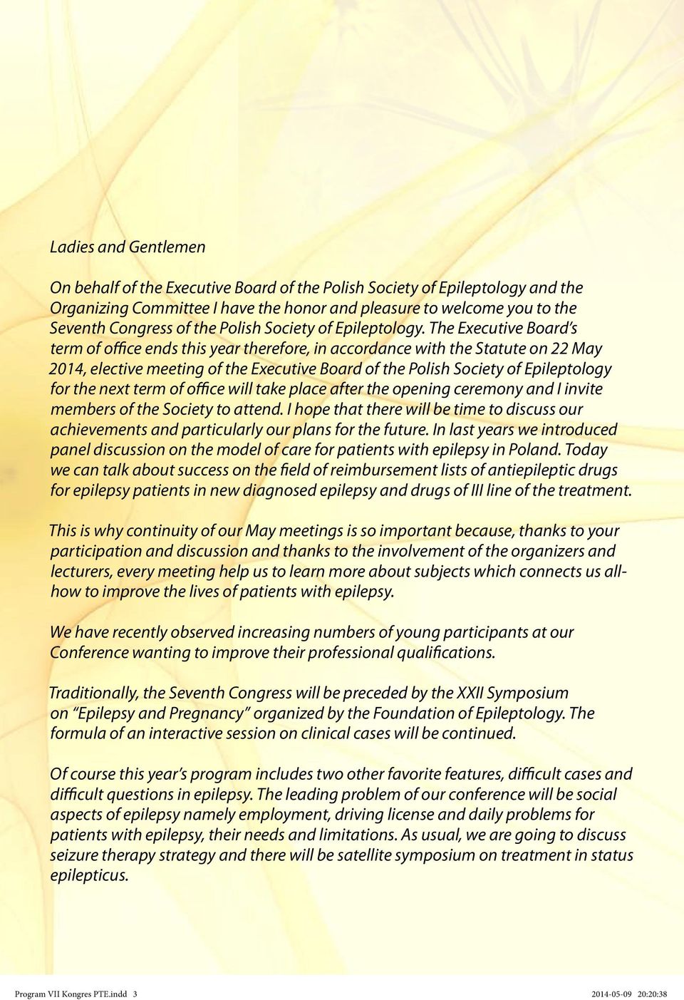 The Executive Board s term of office ends this year therefore, in accordance with the Statute on 22 May 2014, elective meeting of the Executive Board of the Polish Society of Epileptology for the
