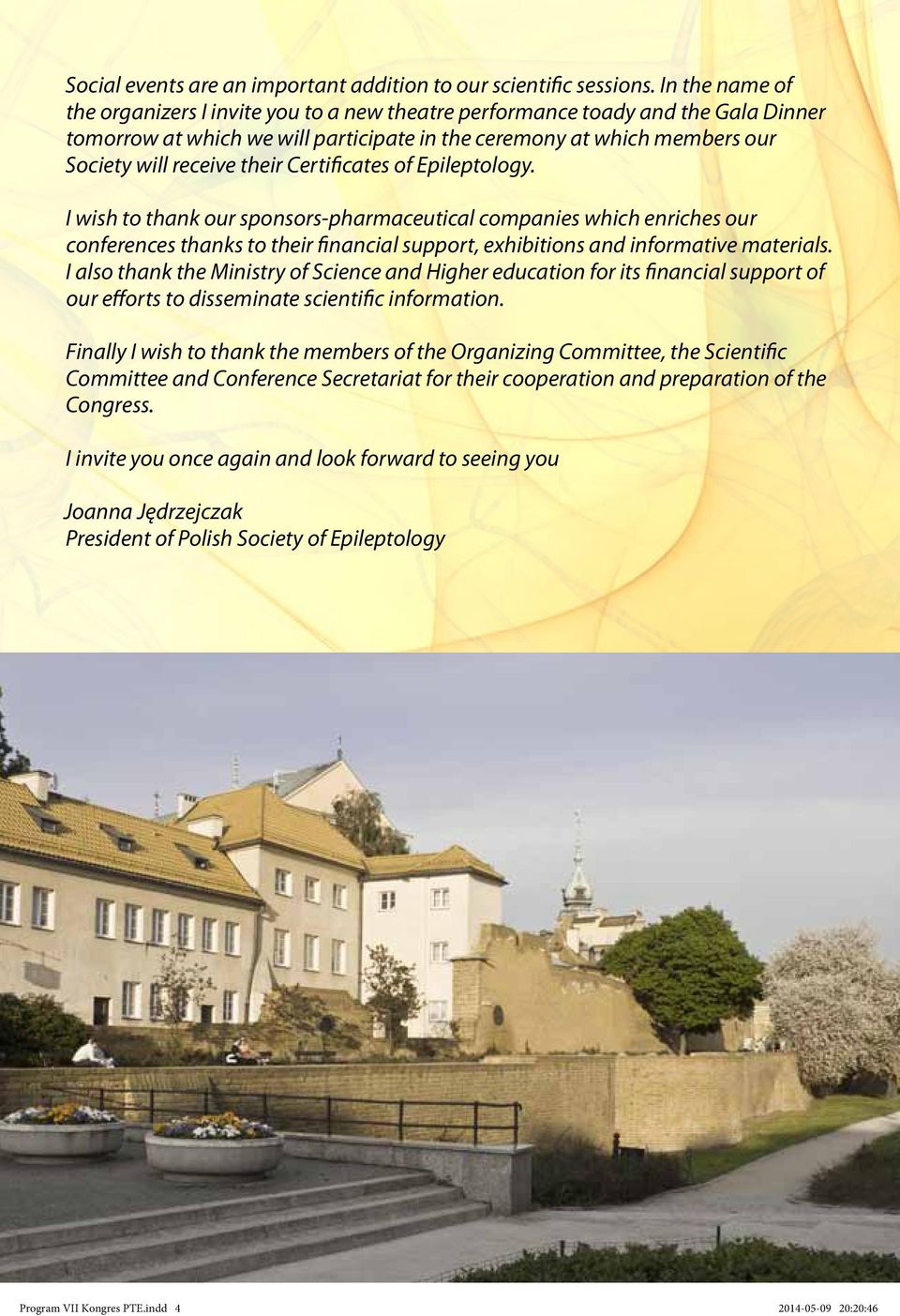 Certificates of Epileptology. I wish to thank our sponsors-pharmaceutical companies which enriches our conferences thanks to their financial support, exhibitions and informative materials.