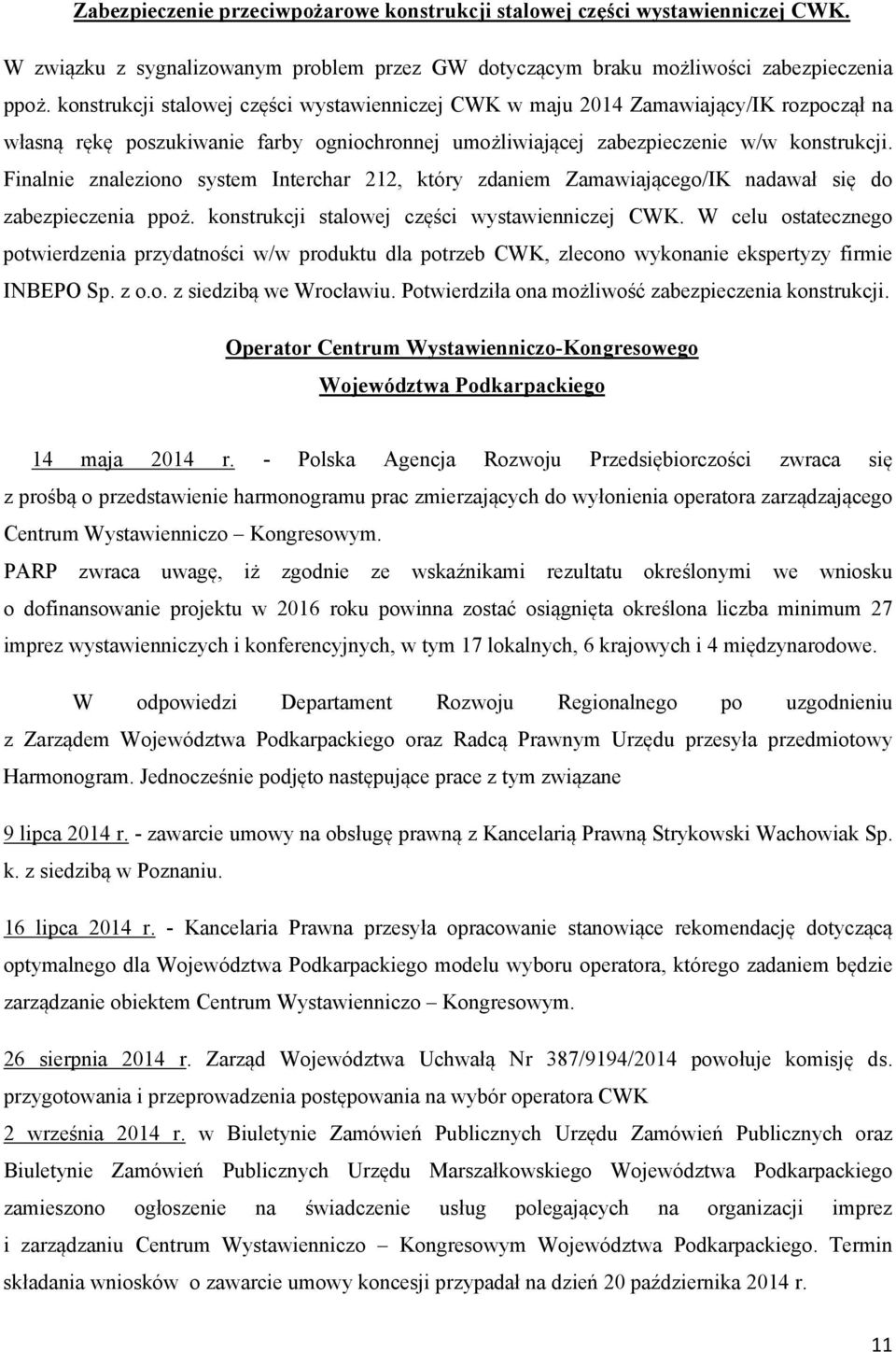 Finalnie znaleziono system Interchar 212, który zdaniem Zamawiającego/IK nadawał się do zabezpieczenia ppoż. konstrukcji stalowej części wystawienniczej CWK.