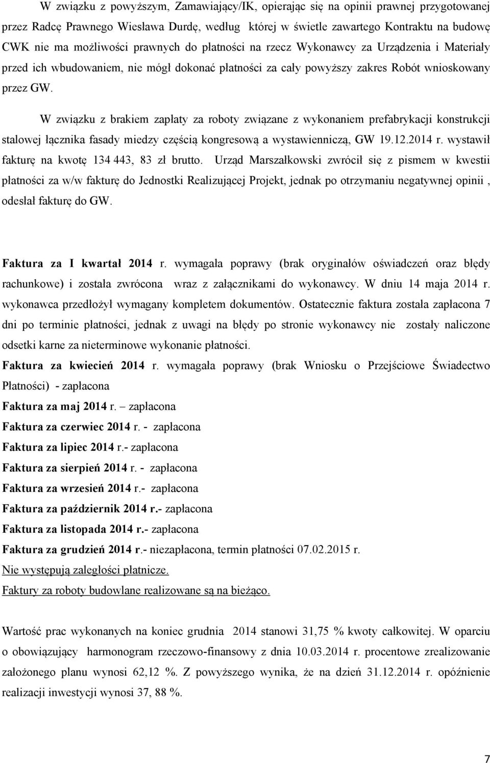 W związku z brakiem zapłaty za roboty związane z wykonaniem prefabrykacji konstrukcji stalowej łącznika fasady miedzy częścią kongresową a wystawienniczą, GW 19.12.2014 r.