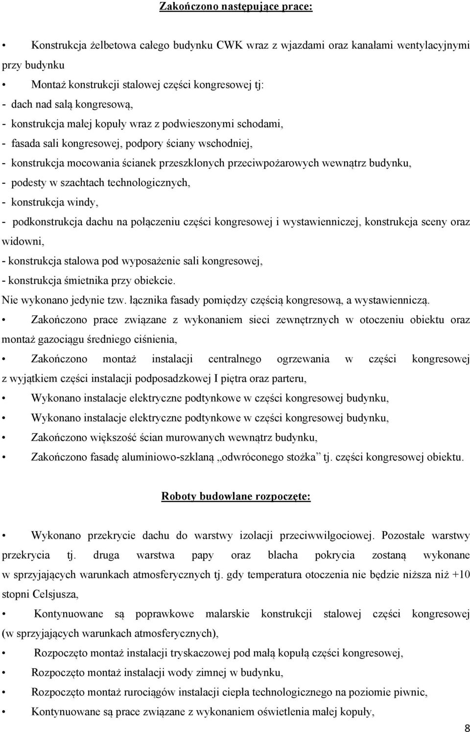 budynku, - podesty w szachtach technologicznych, - konstrukcja windy, - podkonstrukcja dachu na połączeniu części kongresowej i wystawienniczej, konstrukcja sceny oraz widowni, - konstrukcja stalowa