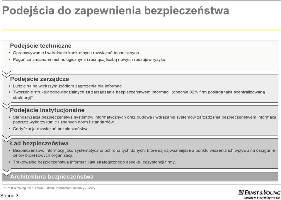 scentralizowaną strukturę)* Podejście instytucjonalne Standaryzacja systemów informatycznych oraz budowa i wdrażanie systemów zarządzania bezpieczeństwem informacji poprzez wykorzystanie uznanych