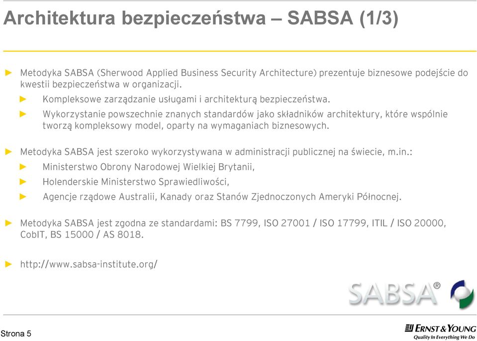 Wykorzystanie powszechnie znanych standardów jako składników architektury, które wspólnie tworzą kompleksowy model, oparty na wymaganiach biznesowych.