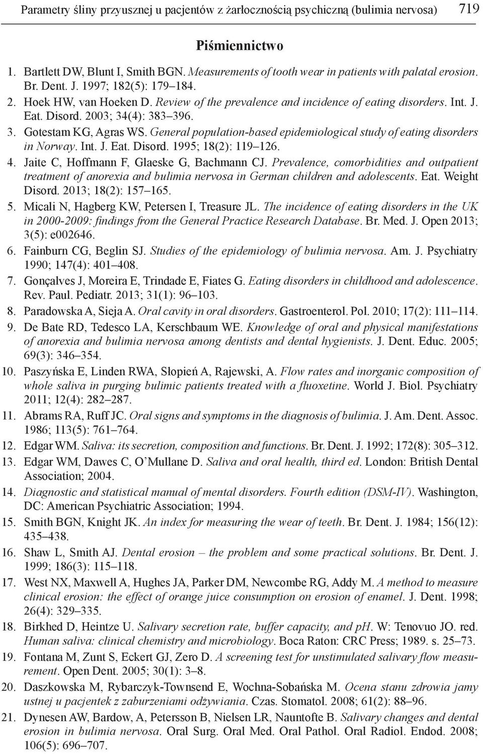 General population-based epidemiological study of eating disorders in Norway. Int. J. Eat. Disord. 1995; 18(2): 119 126. 4. Jaite C, Hoffmann F, Glaeske G, Bachmann CJ.