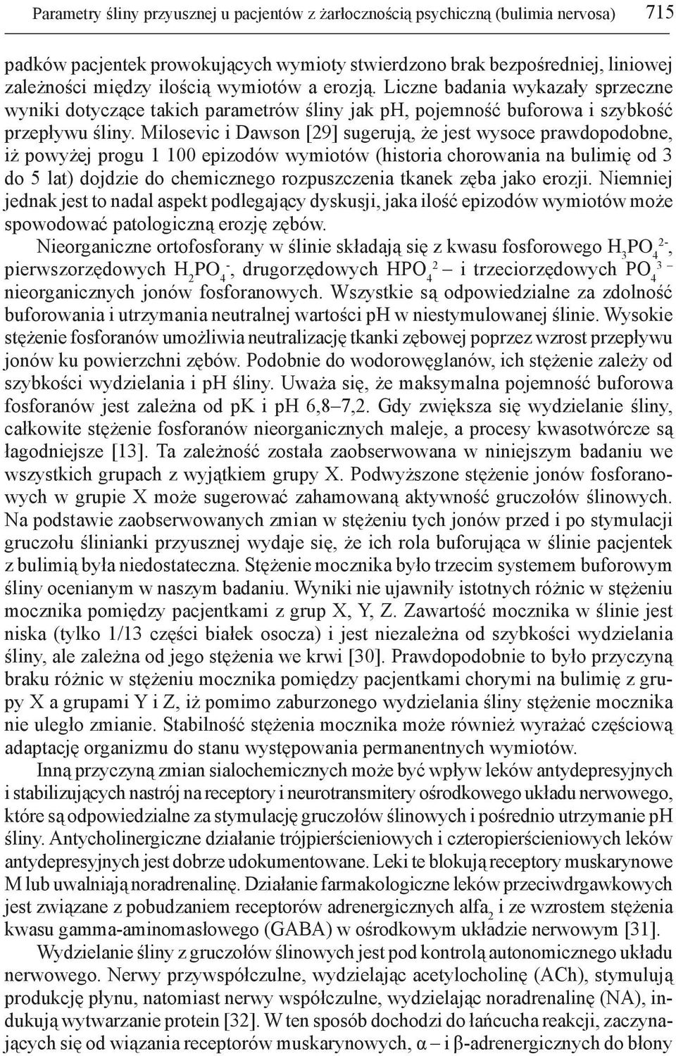 Milosevic i Dawson [29] sugerują, że jest wysoce prawdopodobne, iż powyżej progu 1 100 epizodów wymiotów (historia chorowania na bulimię od 3 do 5 lat) dojdzie do chemicznego rozpuszczenia tkanek