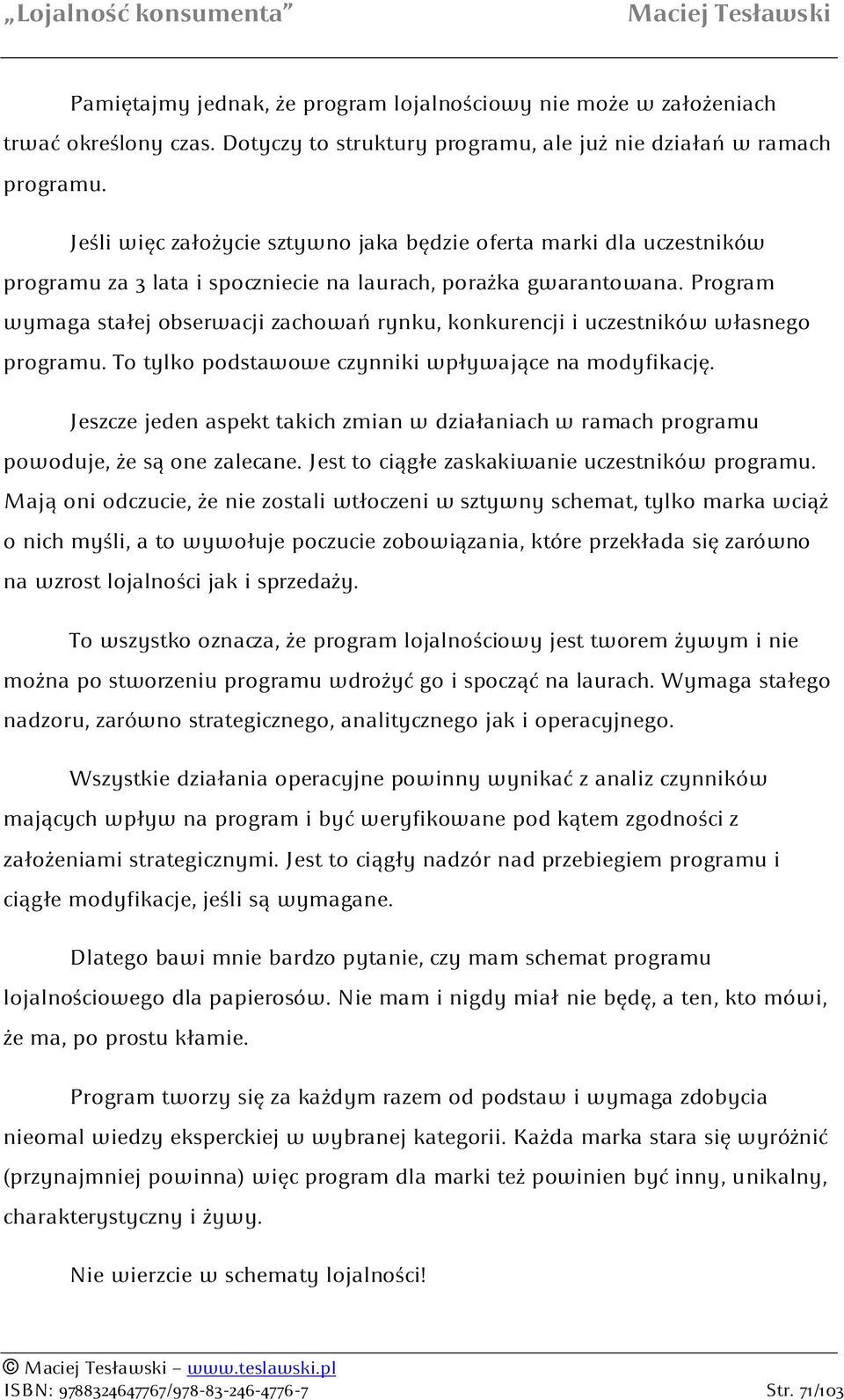 Program wymaga stałej obserwacji zachowań rynku, konkurencji i uczestników własnego programu. To tylko podstawowe czynniki wpływające na modyfikację.