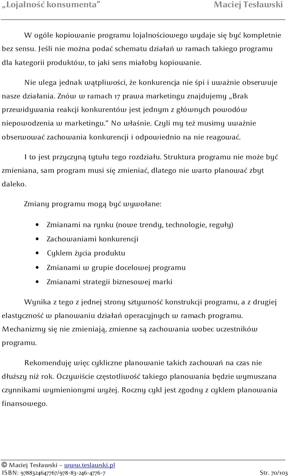 Nie ulega jednak wątpliwości, że konkurencja nie śpi i uważnie obserwuje nasze działania.