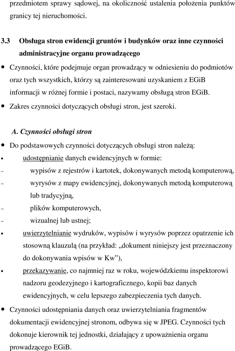 którzy są zainteresowani uzyskaniem z EGiB informacji w róŝnej formie i postaci, nazywamy obsługą stron EGiB. Zakres czynności dotyczących obsługi stron, jest szeroki. A.