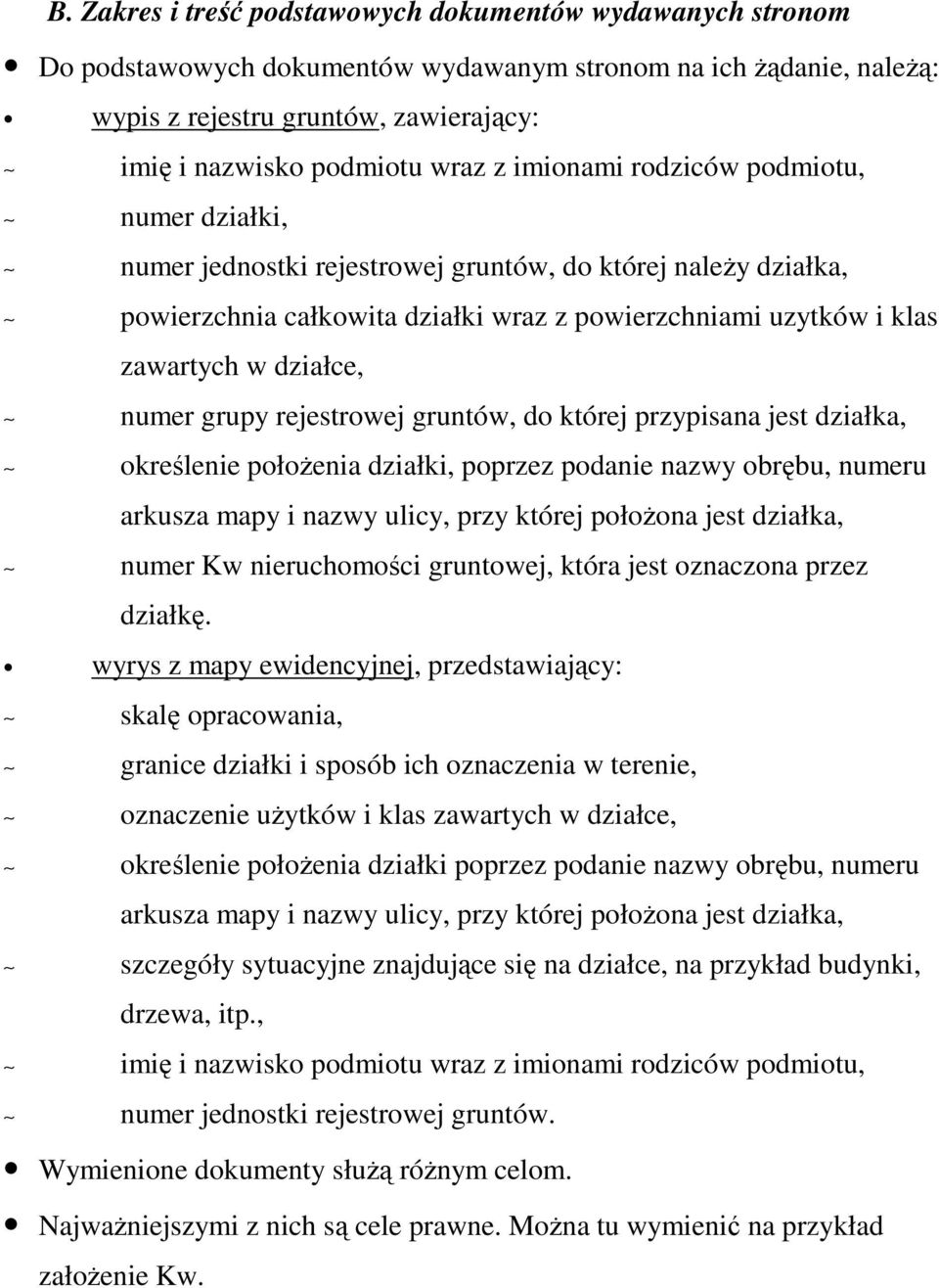 numer grupy rejestrowej gruntów, do której przypisana jest działka, określenie połoŝenia działki, poprzez podanie nazwy obrębu, numeru arkusza mapy i nazwy ulicy, przy której połoŝona jest działka,