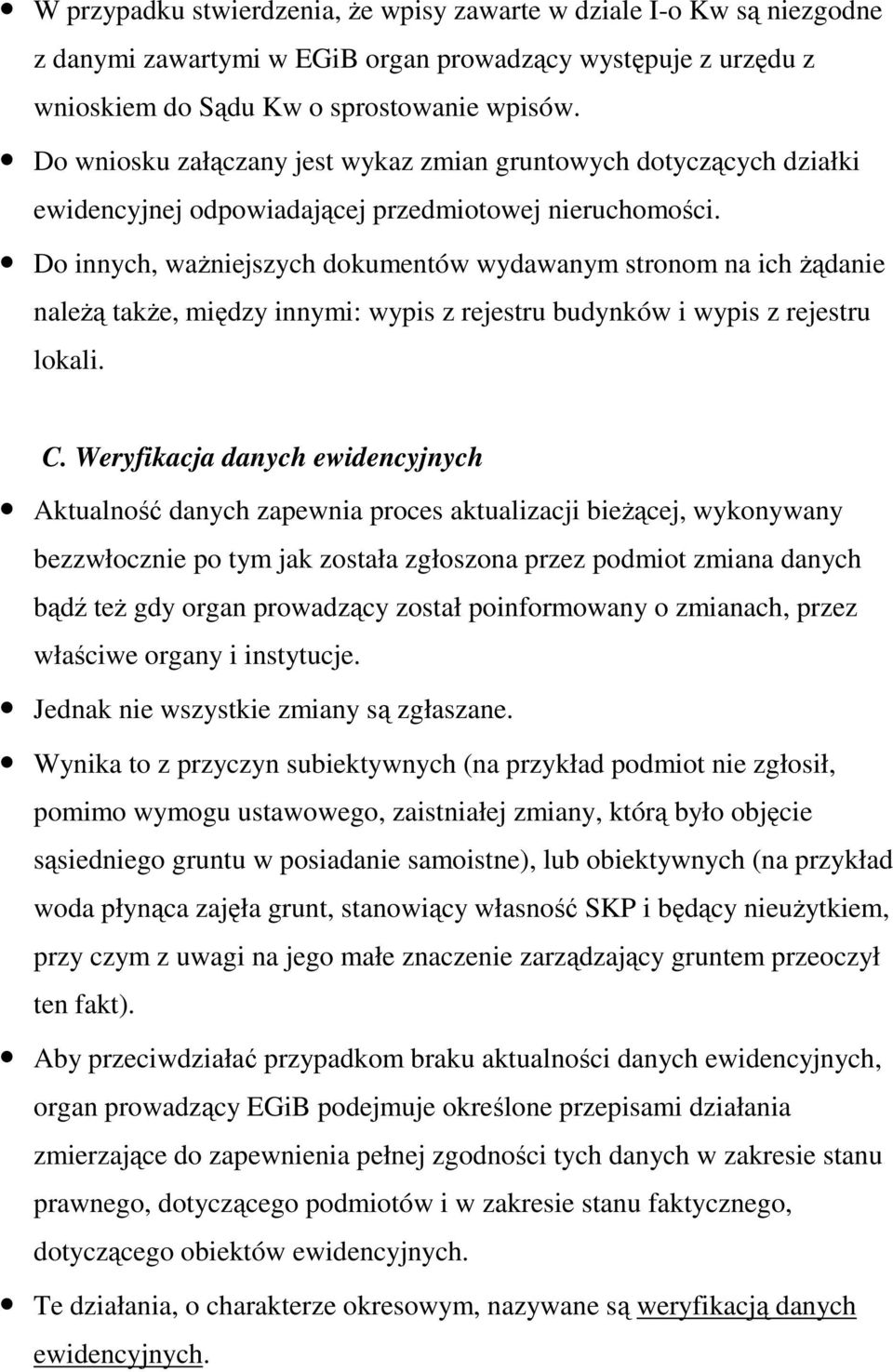 Do innych, waŝniejszych dokumentów wydawanym stronom na ich Ŝądanie naleŝą takŝe, między innymi: wypis z rejestru budynków i wypis z rejestru lokali. C.