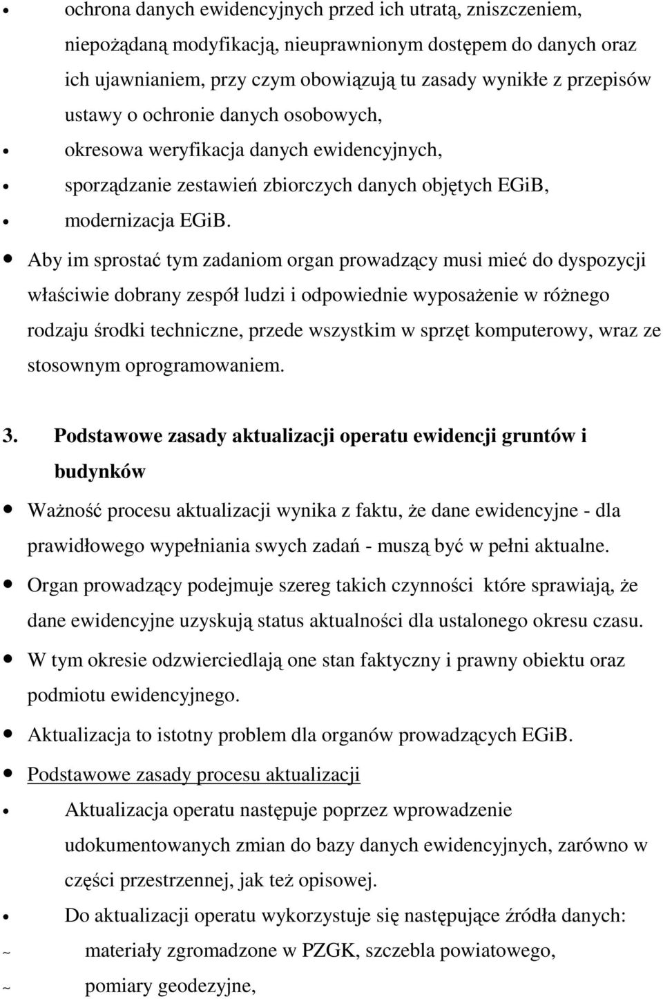 Aby im sprostać tym zadaniom organ prowadzący musi mieć do dyspozycji właściwie dobrany zespół ludzi i odpowiednie wyposaŝenie w róŝnego rodzaju środki techniczne, przede wszystkim w sprzęt