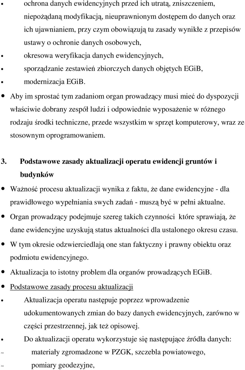 Aby im sprostać tym zadaniom organ prowadzący musi mieć do dyspozycji właściwie dobrany zespół ludzi i odpowiednie wyposaŝenie w róŝnego rodzaju środki techniczne, przede wszystkim w sprzęt