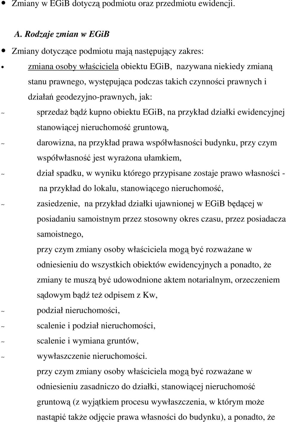 działań geodezyjno-prawnych, jak: sprzedaŝ bądź kupno obiektu EGiB, na przykład działki ewidencyjnej stanowiącej nieruchomość gruntową, darowizna, na przykład prawa współwłasności budynku, przy czym