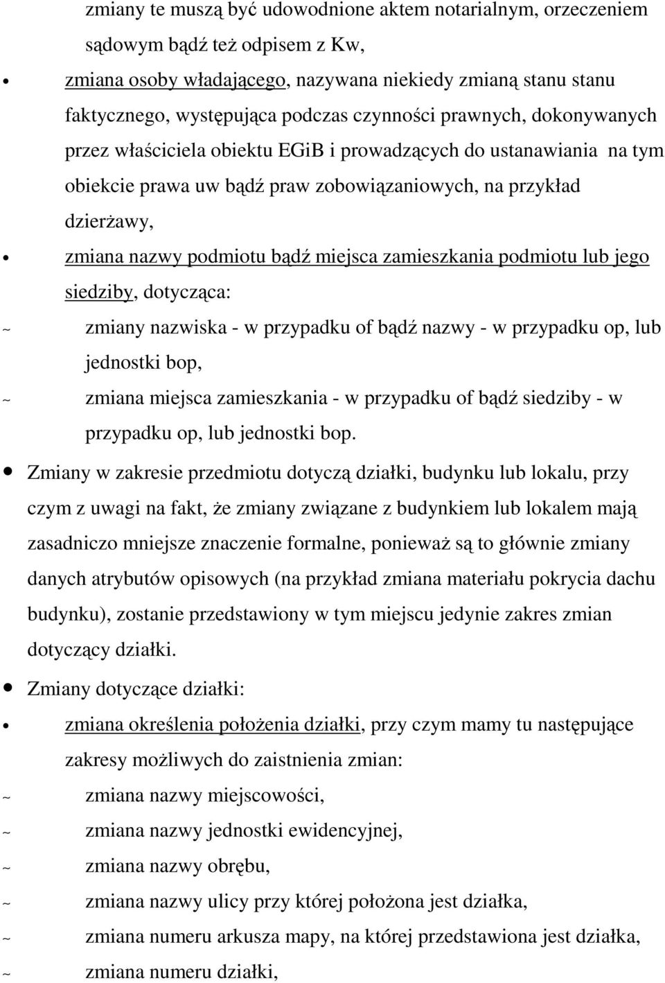 zamieszkania podmiotu lub jego siedziby, dotycząca: zmiany nazwiska - w przypadku of bądź nazwy - w przypadku op, lub jednostki bop, zmiana miejsca zamieszkania - w przypadku of bądź siedziby - w