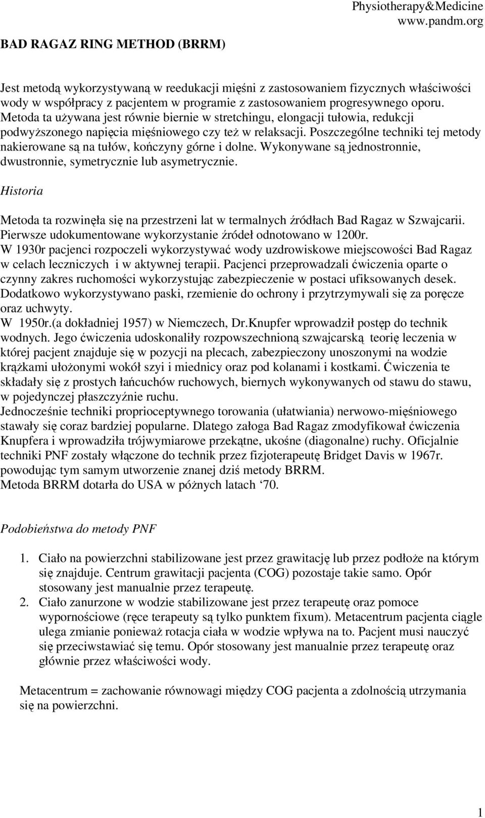 Poszczególne techniki tej metody nakierowane są na tułów, kończyny górne i dolne. Wykonywane są jednostronnie, dwustronnie, symetrycznie lub asymetrycznie.