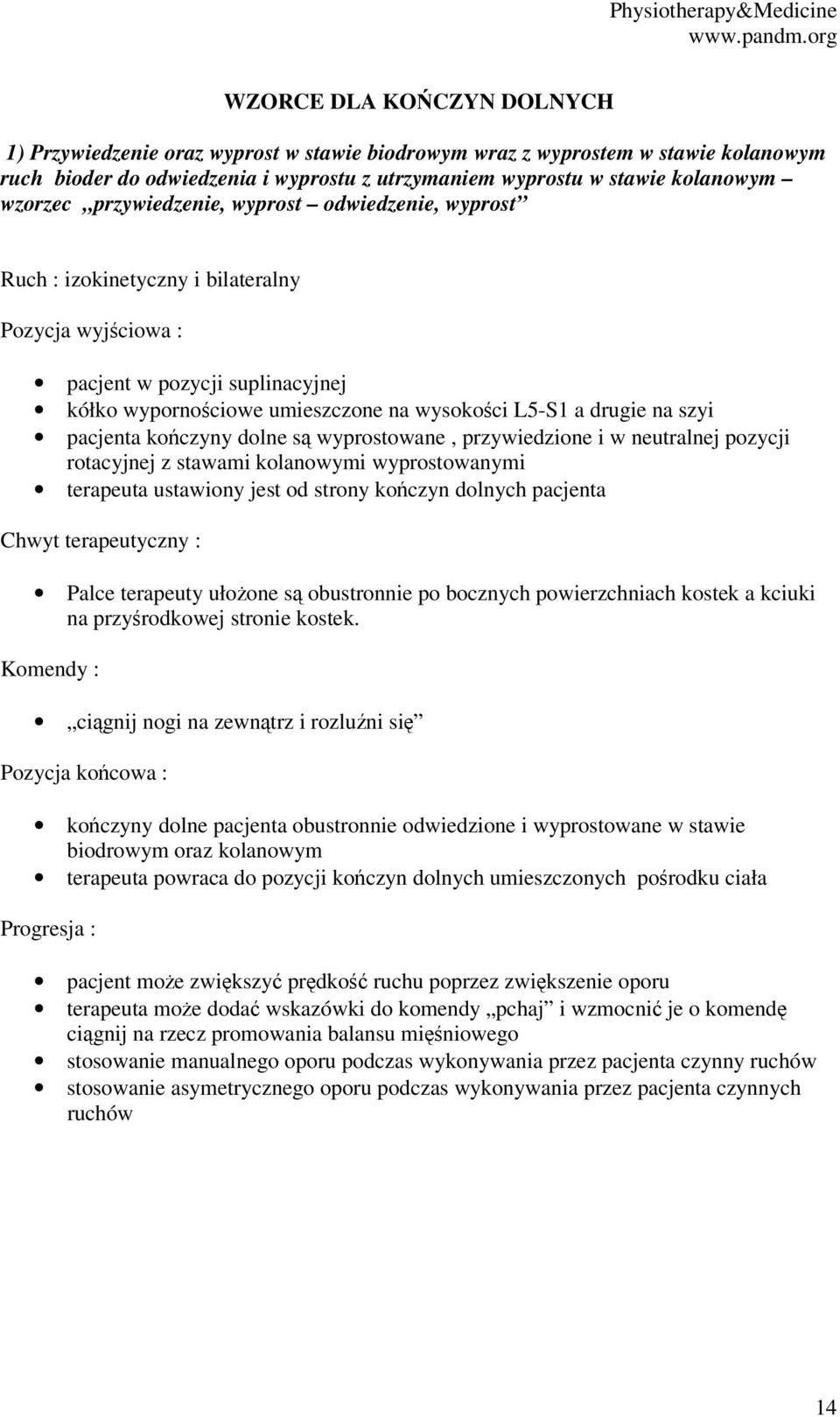 przywiedzione i w neutralnej pozycji rotacyjnej z stawami kolanowymi wyprostowanymi terapeuta ustawiony jest od strony kończyn dolnych pacjenta Palce terapeuty ułożone są obustronnie po bocznych