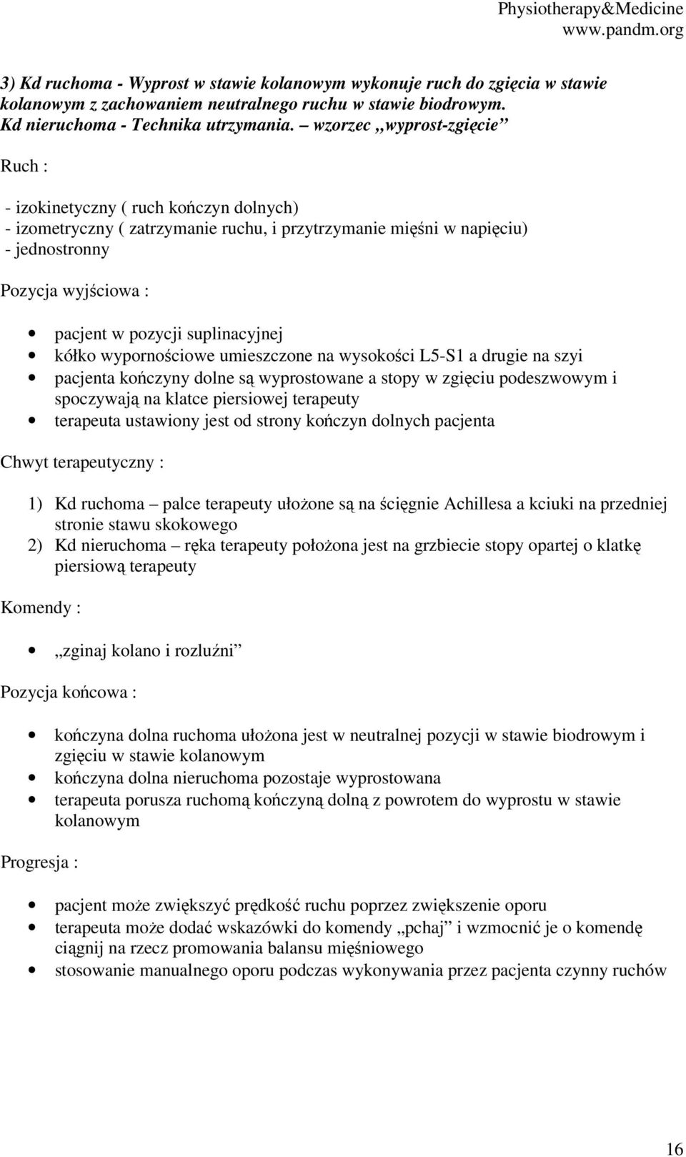 wysokości L5-S1 a drugie na szyi pacjenta kończyny dolne są wyprostowane a stopy w zgięciu podeszwowym i spoczywają na klatce piersiowej terapeuty terapeuta ustawiony jest od strony kończyn dolnych