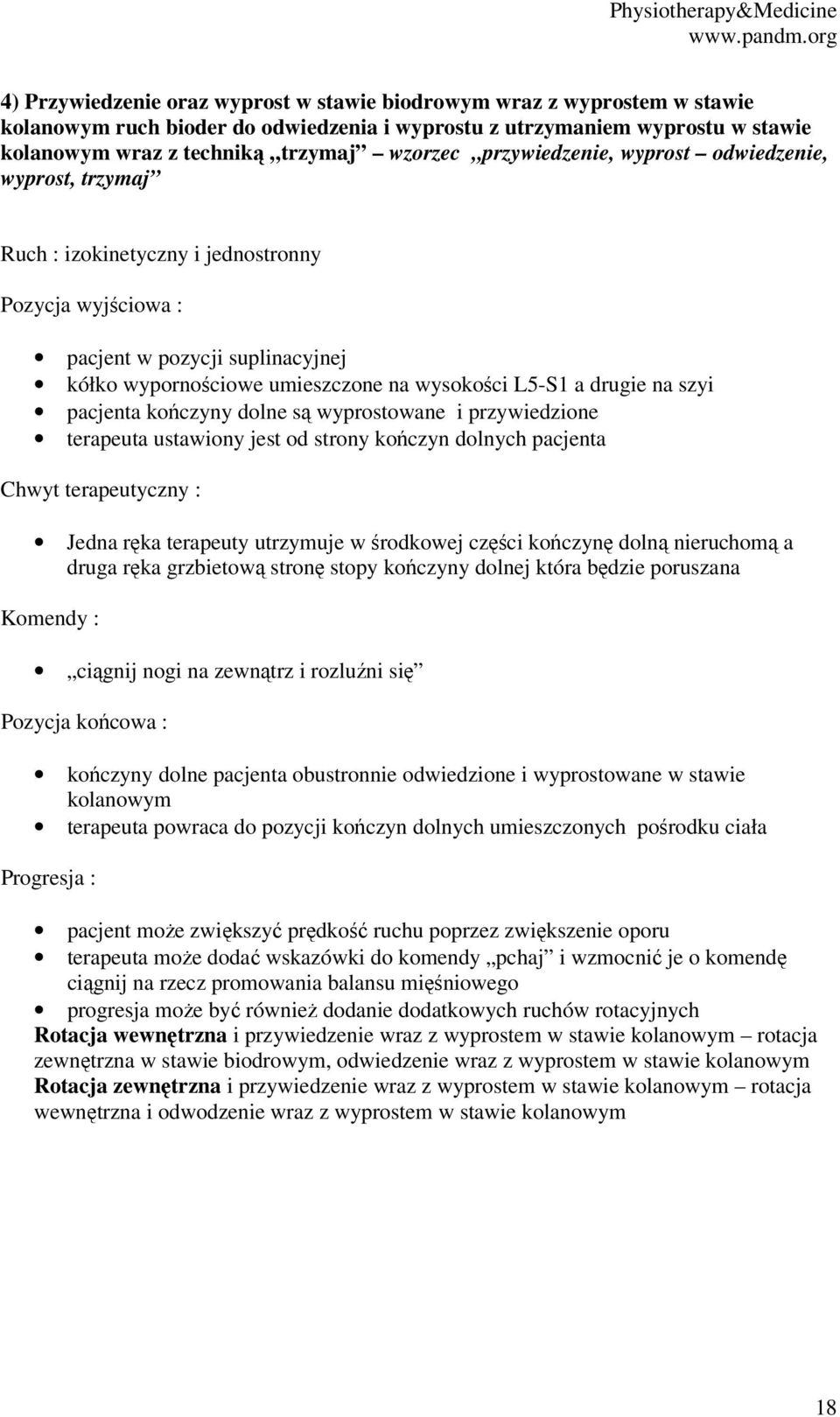 przywiedzione terapeuta ustawiony jest od strony kończyn dolnych pacjenta Jedna ręka terapeuty utrzymuje w środkowej części kończynę dolną nieruchomą a druga ręka grzbietową stronę stopy kończyny