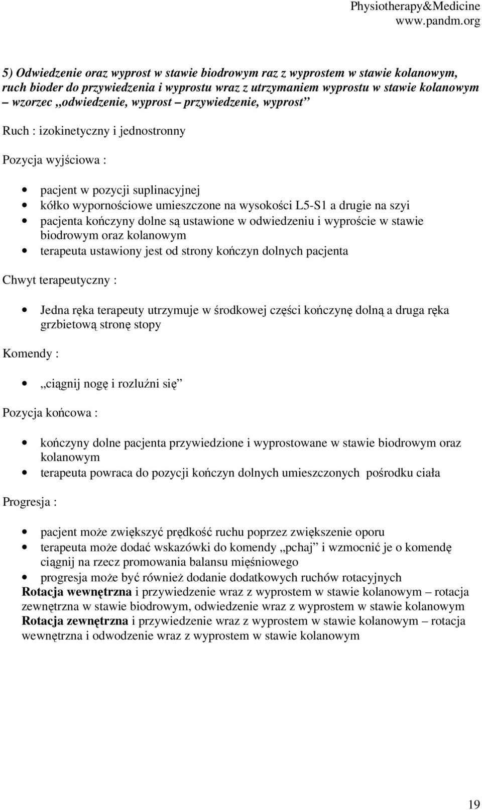 biodrowym oraz kolanowym terapeuta ustawiony jest od strony kończyn dolnych pacjenta Jedna ręka terapeuty utrzymuje w środkowej części kończynę dolną a druga ręka grzbietową stronę stopy ciągnij nogę