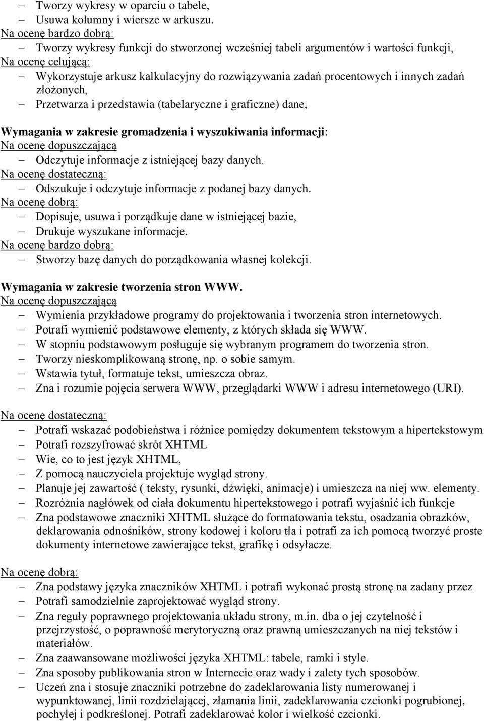 Przetwarza i przedstawia (tabelaryczne i graficzne) dane, Wymagania w zakresie gromadzenia i wyszukiwania informacji: Odczytuje informacje z istniejącej bazy danych.