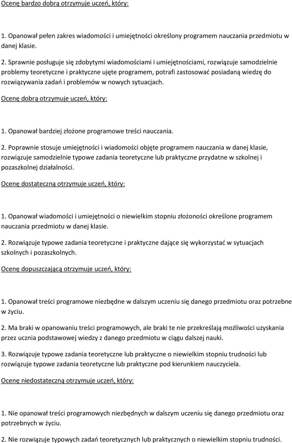 i problemów w nowych sytuacjach. Ocenę dobrą otrzymuje uczeń, który: 1. Opanował bardziej złożone programowe treści nauczania. 2.