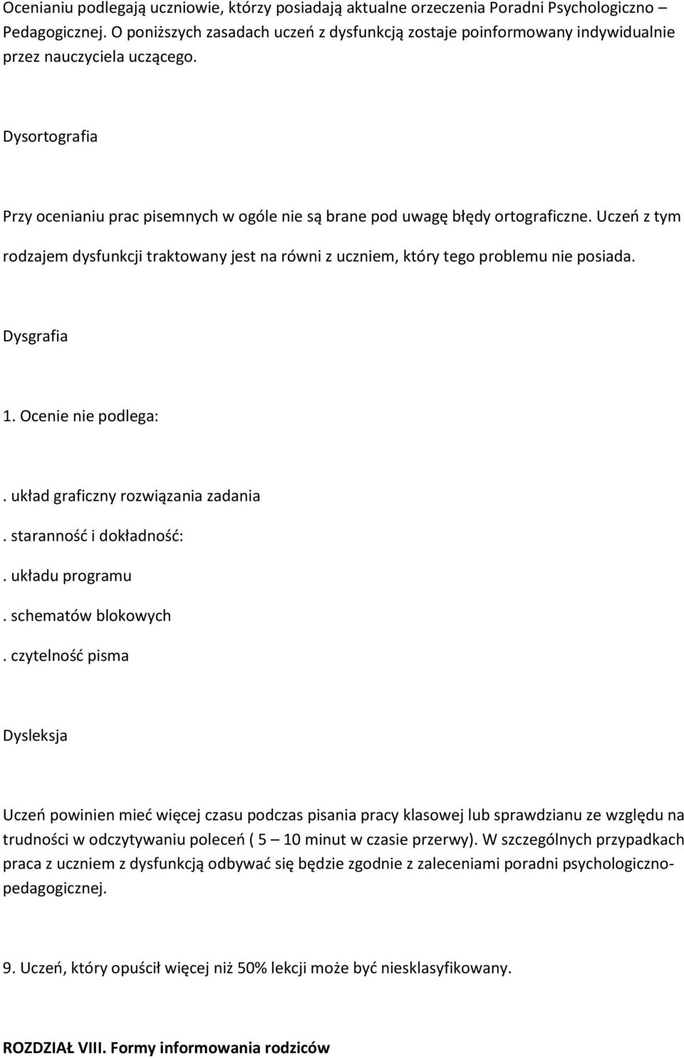 Uczeń z tym rodzajem dysfunkcji traktowany jest na równi z uczniem, który tego problemu nie posiada. Dysgrafia 1. Ocenie nie podlega:. układ graficzny rozwiązania zadania. staranność i dokładność:.
