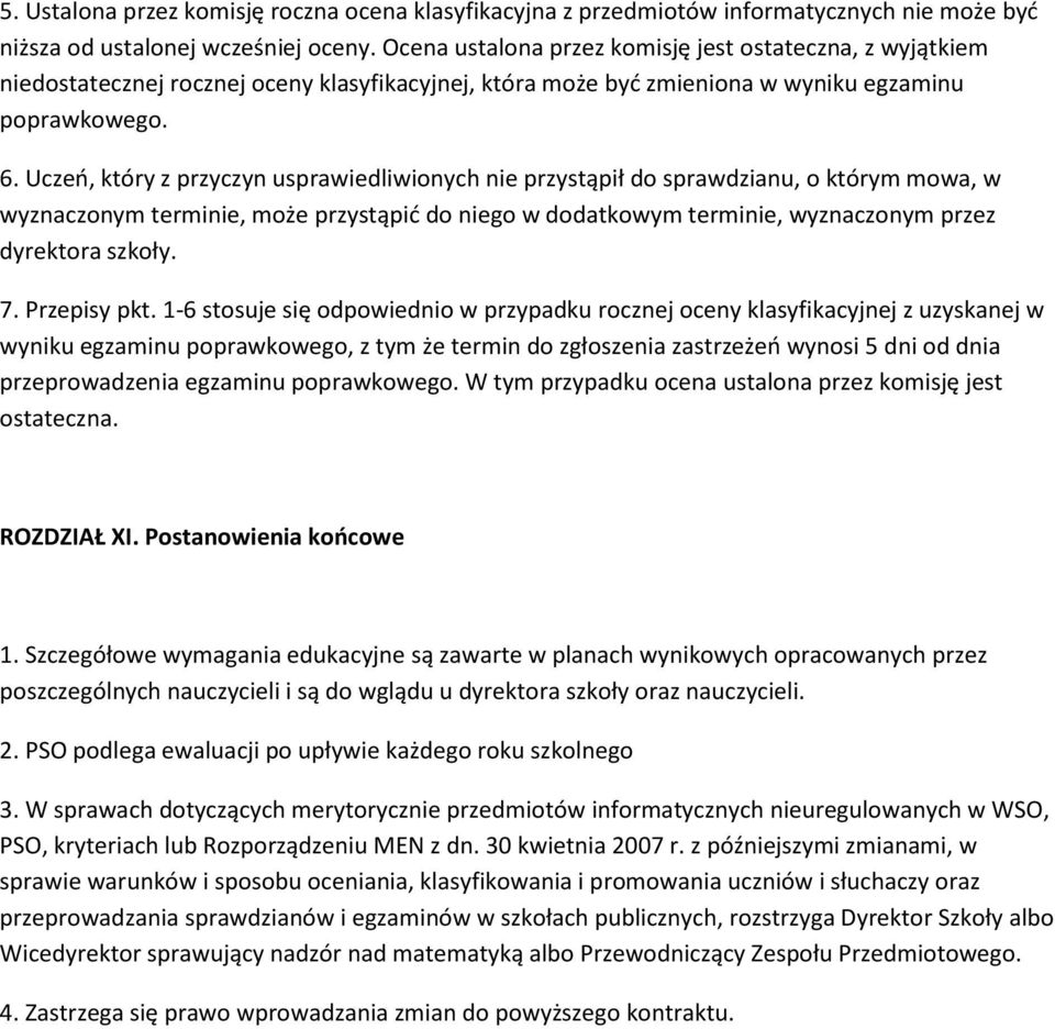 Uczeń, który z przyczyn usprawiedliwionych nie przystąpił do sprawdzianu, o którym mowa, w wyznaczonym terminie, może przystąpić do niego w dodatkowym terminie, wyznaczonym przez dyrektora szkoły. 7.