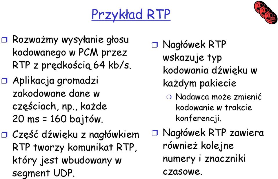 Część dźwięku z nagłówkiem RTP tworzy komunikat RTP, który jest wbudowany w segment UDP.