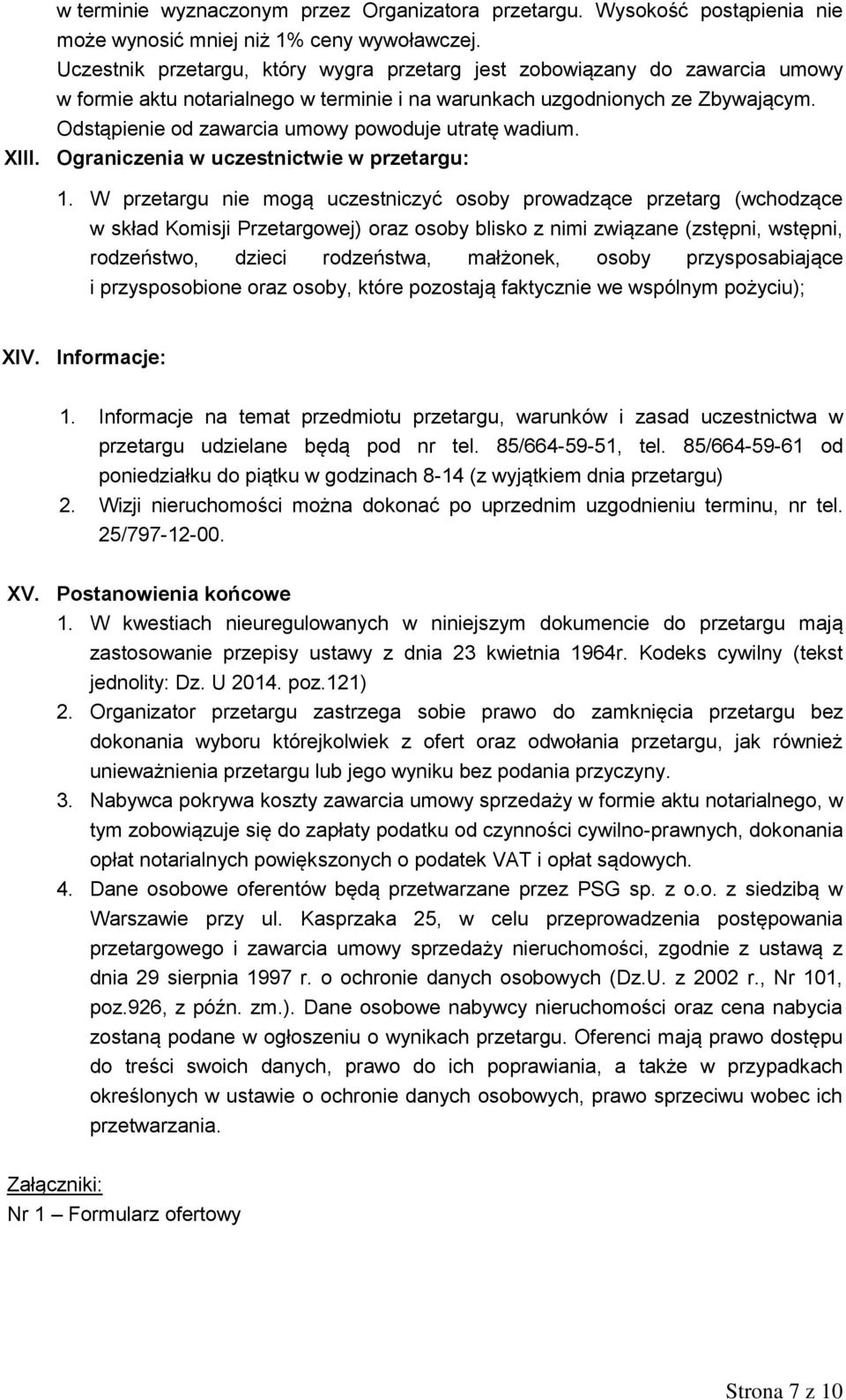 Odstąpienie od zawarcia umowy powoduje utratę wadium. XIII. Ograniczenia w uczestnictwie w przetargu: 1.
