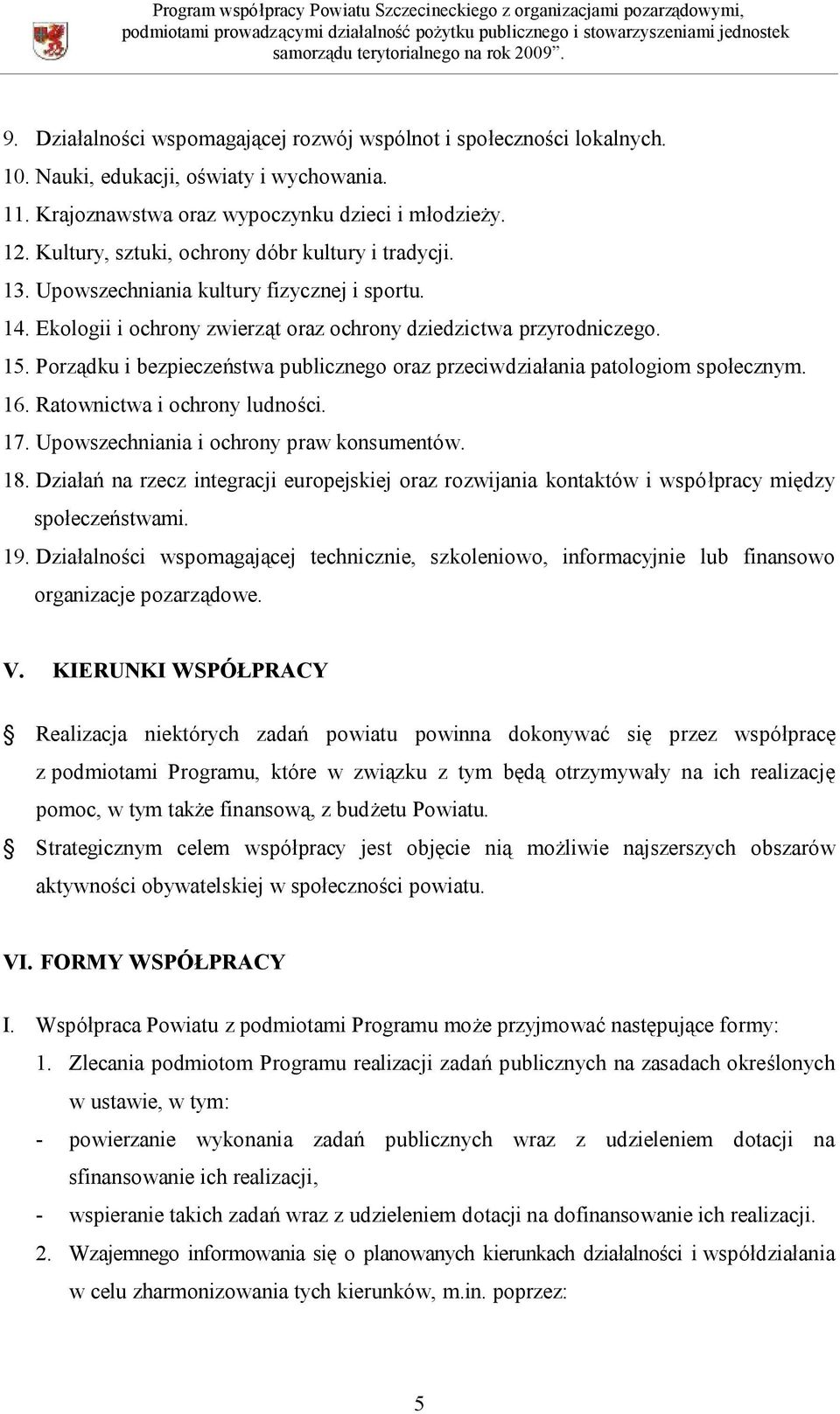 Porządku i bezpieczeństwa publicznego oraz przeciwdziałania patologiom społecznym. 16. Ratownictwa i ochrony ludności. 17. Upowszechniania i ochrony praw konsumentów. 18.