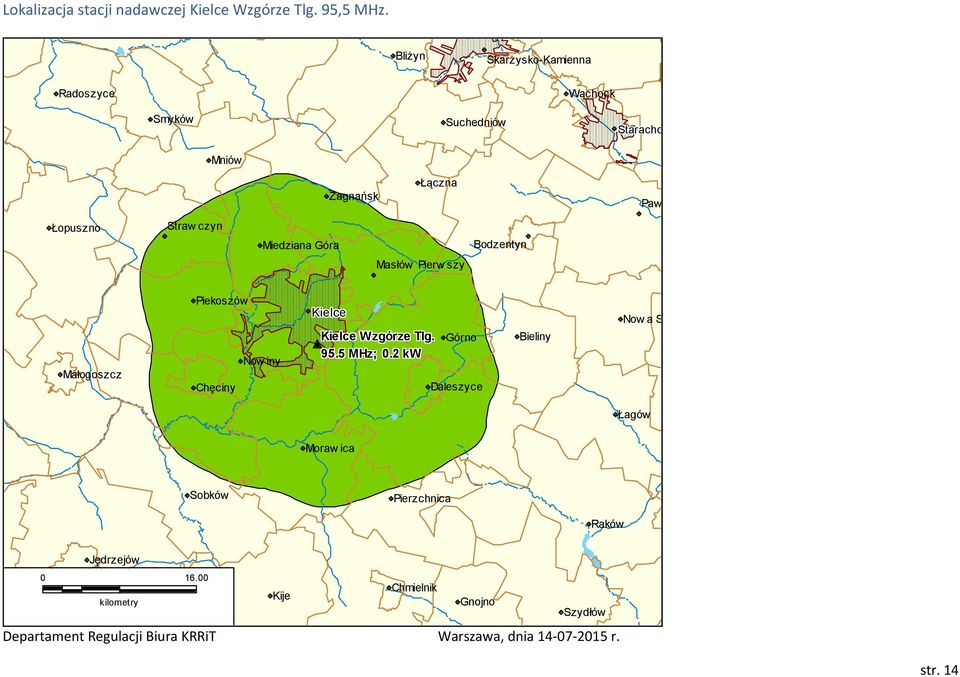 czyn Miedziana Góra Bodzentyn Masłów Pierw szy Małogoszcz Piekoszów Chęciny Now iny Kielce Kielce Wzgórze Tlg. Górno 95.5 MHz;.