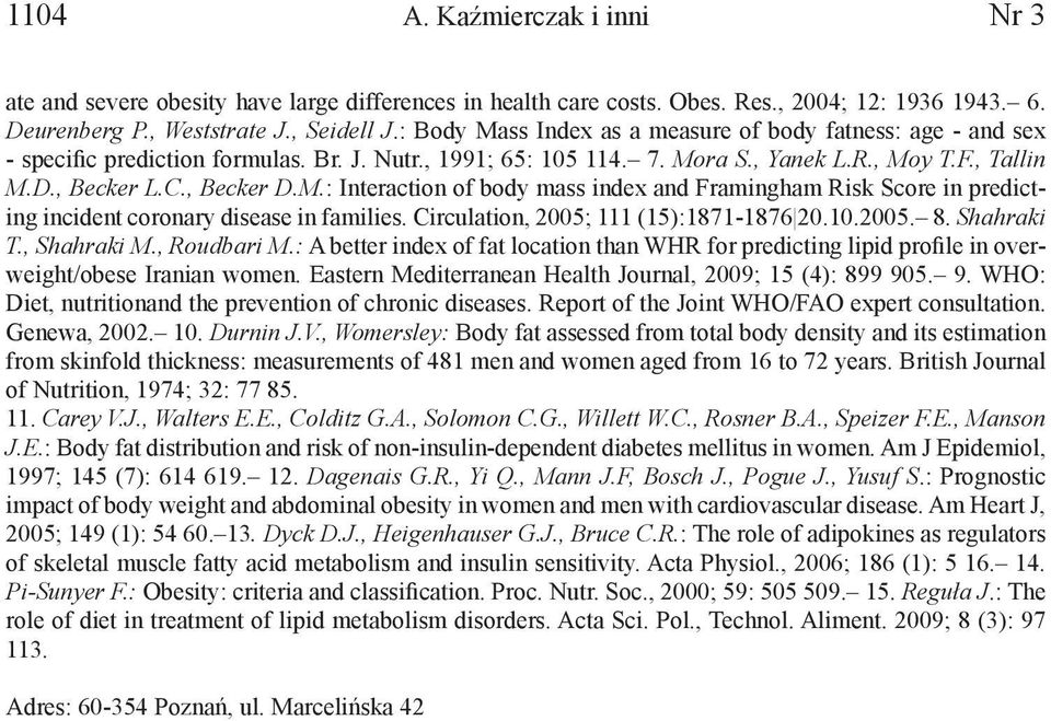 Circulation, 2005; 111 (15):1871-1876 20.10.2005. 8. Shahraki T., Shahraki M., Roudbari M.: A better index of fat location than WHR for predicting lipid profile in overweight/obese Iranian women.