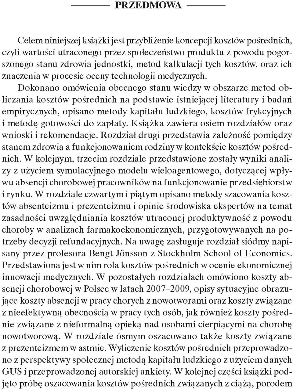 Dokonano omówienia obecnego stanu wiedzy w obszarze metod obliczania kosztów pośrednich na podstawie istniejącej literatury i badań empirycznych, opisano metody kapitału ludzkiego, kosztów