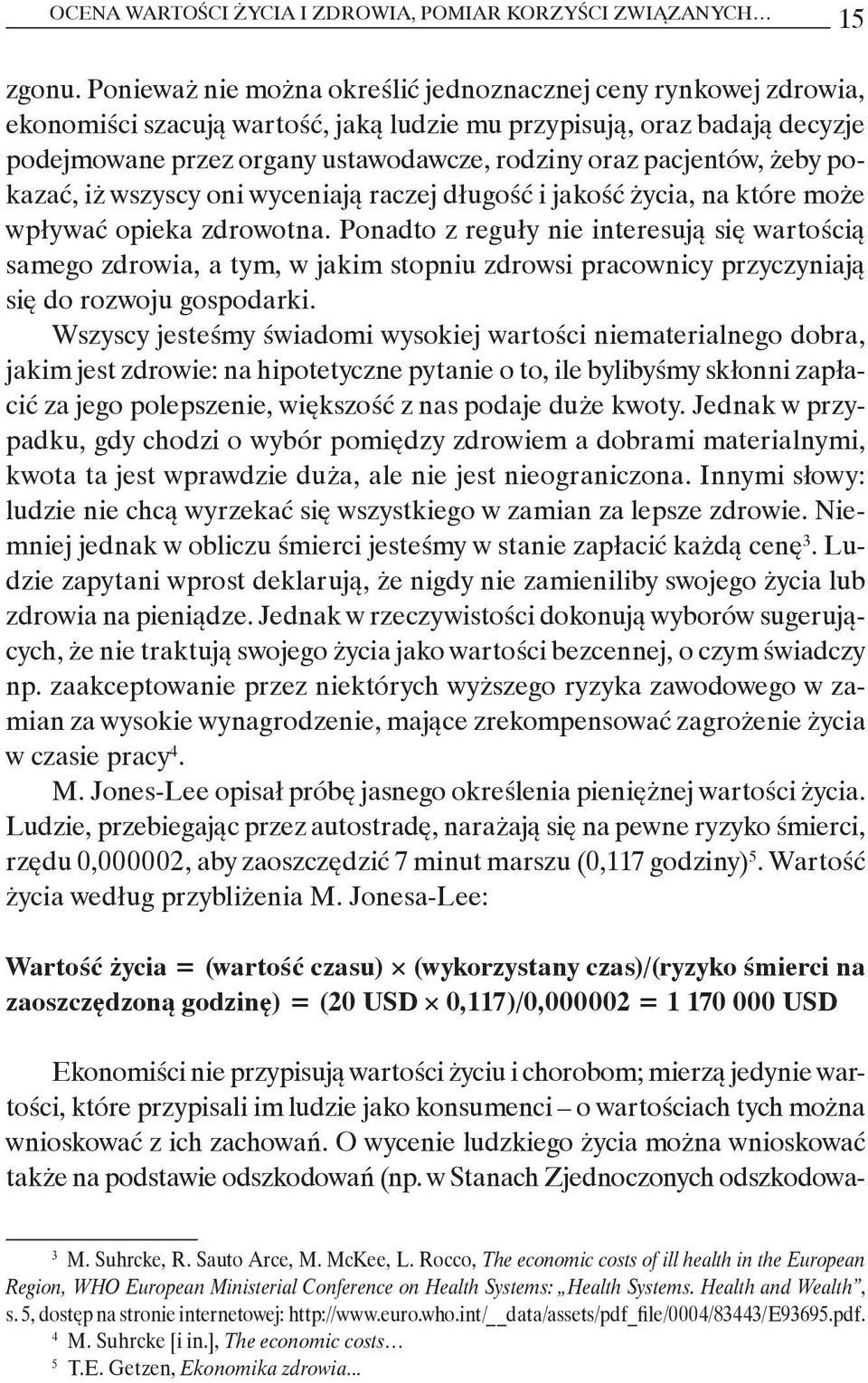 pacjentów, żeby pokazać, iż wszyscy oni wyceniają raczej długość i jakość życia, na które może wpływać opieka zdrowotna.