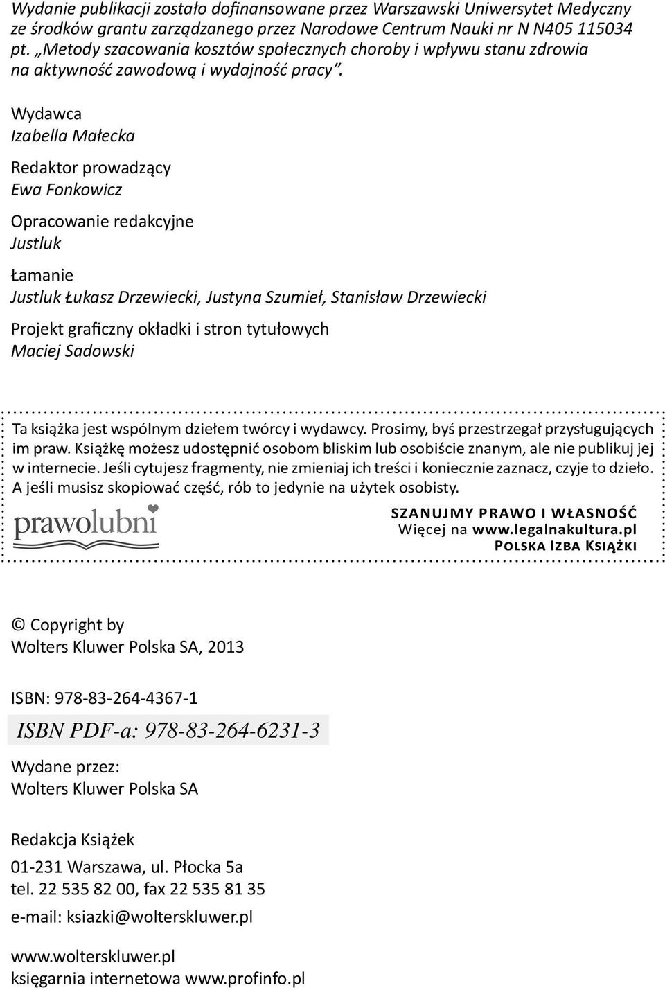 Wydawca Izabella Małecka Redaktor prowadzący Ewa Fonkowicz Opracowanie redakcyjne Justluk Łamanie Justluk Łukasz Drzewiecki, Justyna Szumieł, Stanisław Drzewiecki Projekt graficzny okładki i stron