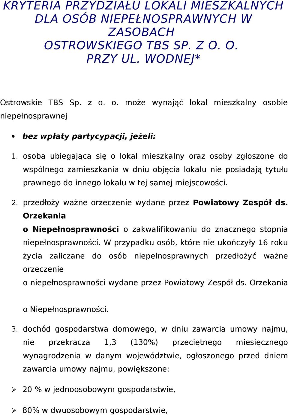 osoba ubiegająca się o lokal mieszkalny oraz osoby zgłoszone do wspólnego zamieszkania w dniu objęcia lokalu nie posiadają tytułu prawnego do innego lokalu w tej samej miejscowości. 2.