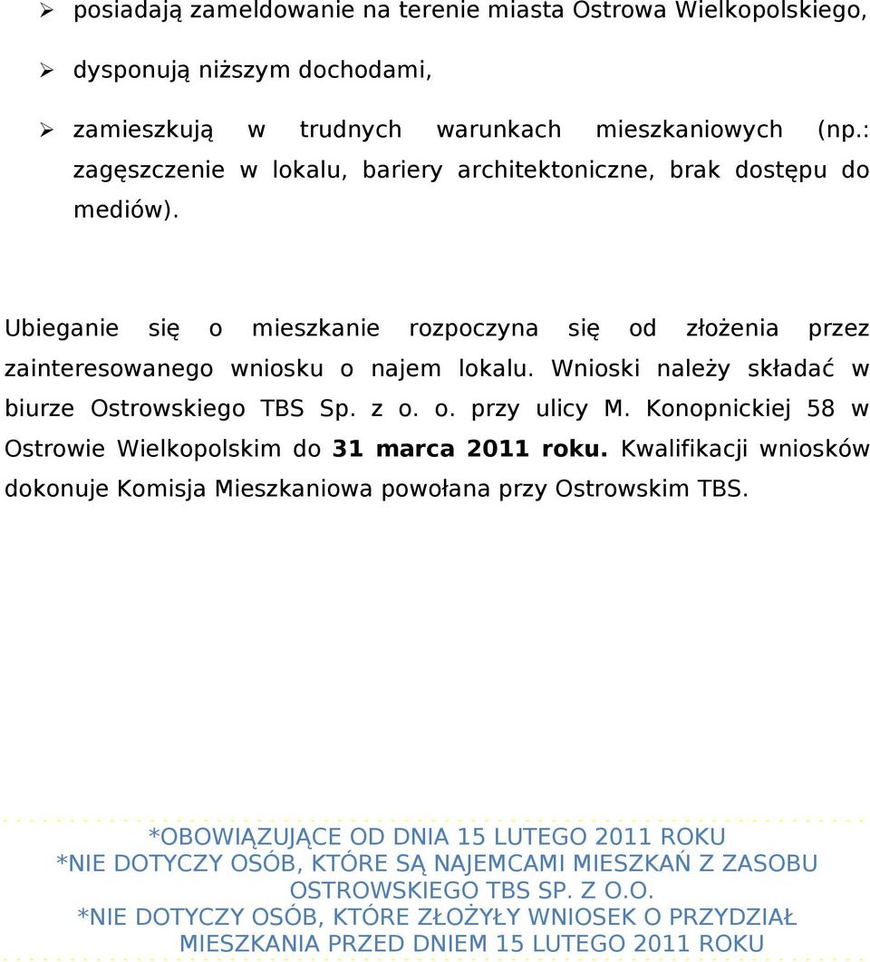 Wnioski należy składać w biurze Ostrowskiego TBS Sp. z o. o. przy ulicy M. Konopnickiej 58 w Ostrowie Wielkopolskim do 31 marca 2011 roku.