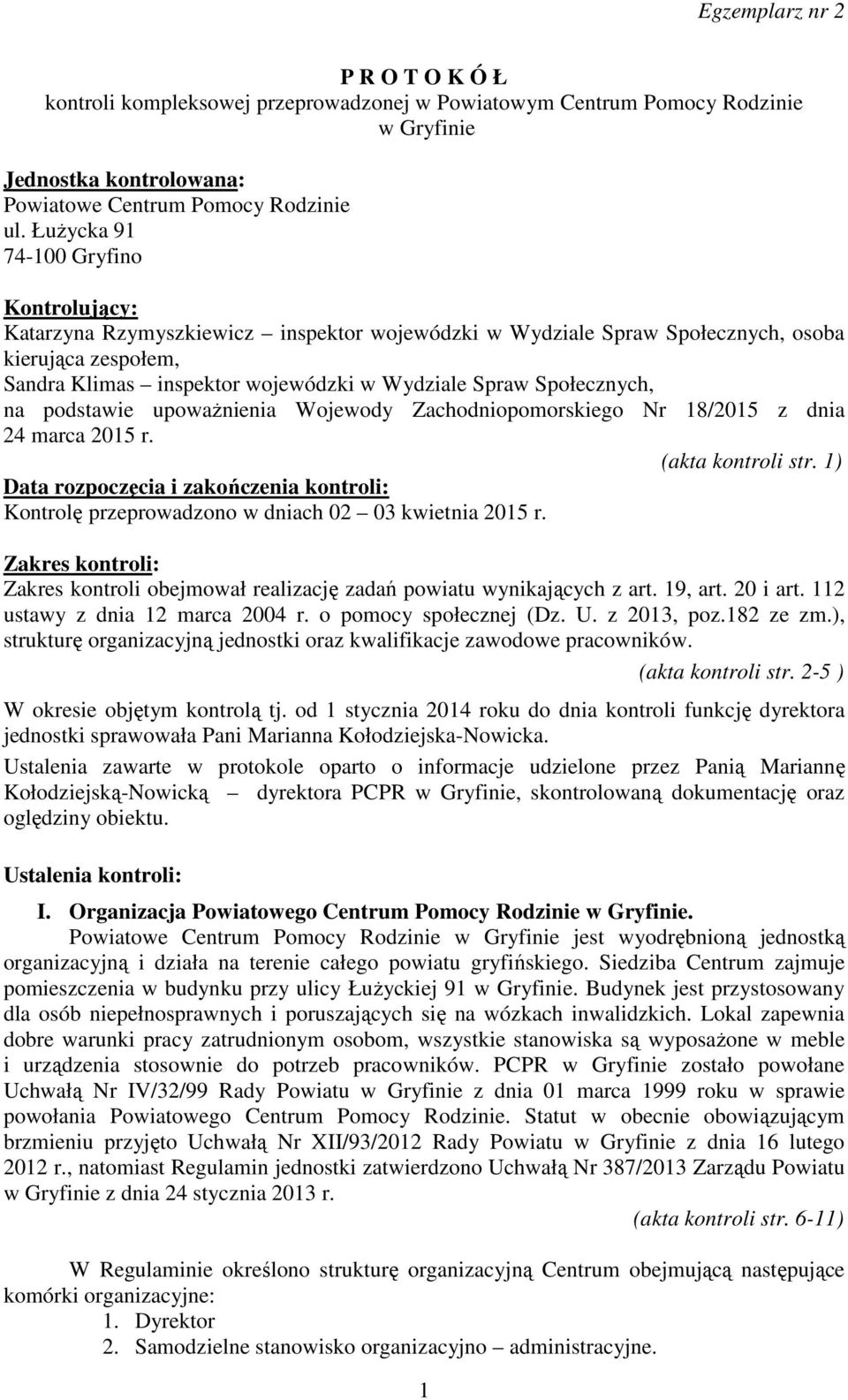 Społecznych, na podstawie upoważnienia Wojewody Zachodniopomorskiego Nr 18/2015 z dnia 24 marca 2015 r. (akta kontroli str.
