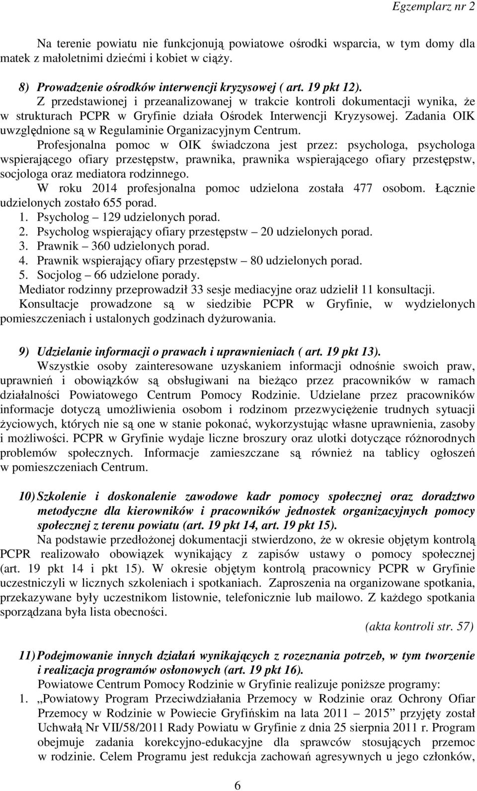 Zadania OIK uwzględnione są w Regulaminie Organizacyjnym Centrum.