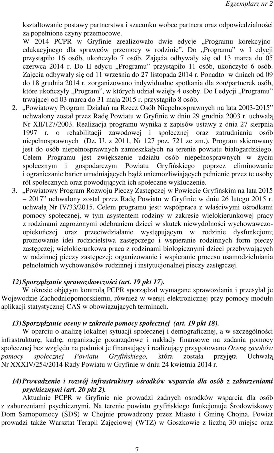 Zajęcia odbywały się od 13 marca do 05 czerwca 2014 r. Do II edycji Programu przystąpiło 11 osób, ukończyło 6 osób. Zajęcia odbywały się od 11 września do 27 listopada 2014 r.