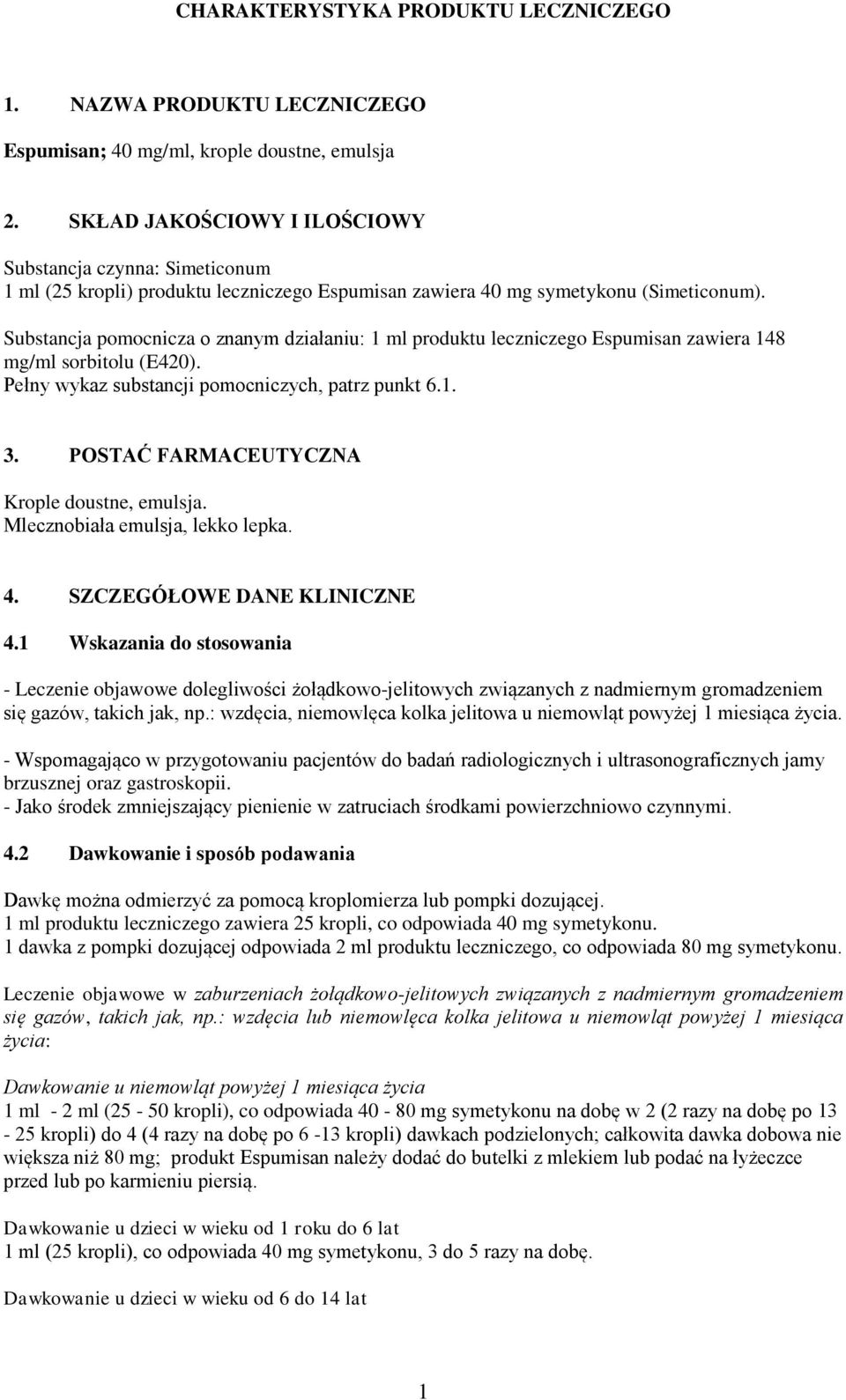 Substancja pomocnicza o znanym działaniu: 1 ml produktu leczniczego Espumisan zawiera 148 mg/ml sorbitolu (E420). Pełny wykaz substancji pomocniczych, patrz punkt 6.1. 3.