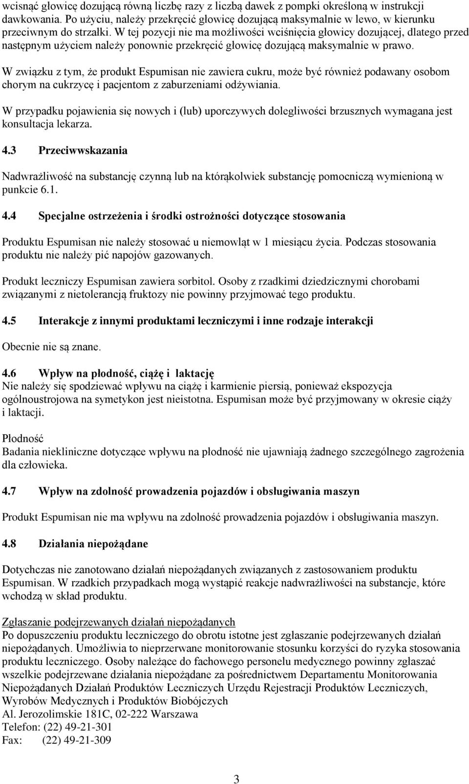 W tej pozycji nie ma możliwości wciśnięcia głowicy dozującej, dlatego przed następnym użyciem należy ponownie przekręcić głowicę dozującą maksymalnie w prawo.