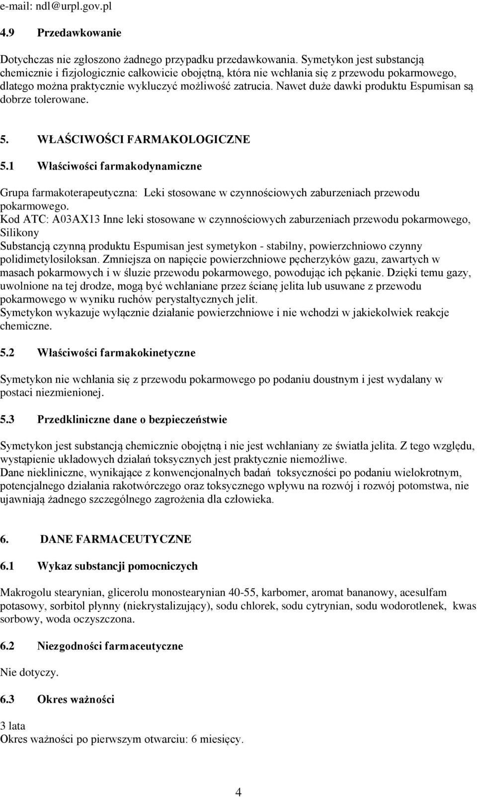 Nawet duże dawki produktu Espumisan są dobrze tolerowane. 5. WŁAŚCIWOŚCI FARMAKOLOGICZNE 5.