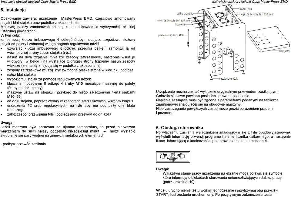 W tym celu: za pomocą klucza imbusowego 4 odkręć śruby mocujące częściowo złożony stojak od palety i zamontuj w jego nogach regulowane nóżki używając klucza imbusowego 8 odkręć przednią belkę i