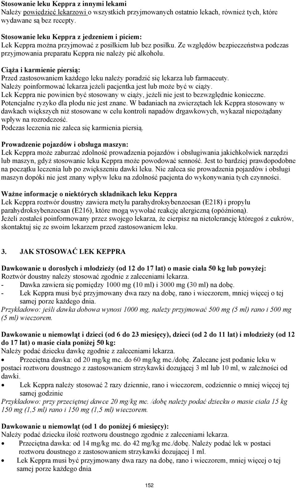 Ciąża i karmienie piersią: Przed zastosowaniem każdego leku należy poradzić się lekarza lub farmaceuty. Należy poinformować lekarza jeżeli pacjentka jest lub może być w ciąży.