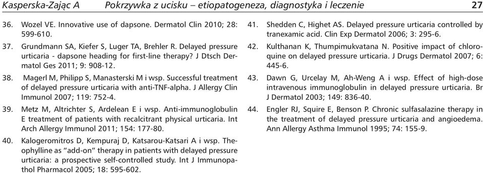 Metz M, Altrichter S, Ardelean E i wsp. Anti-immunoglobulin E treatment of patients with recalcitrant physical urticaria. Int Arch Allergy Immunol 2011; 154: 177-80. 40.