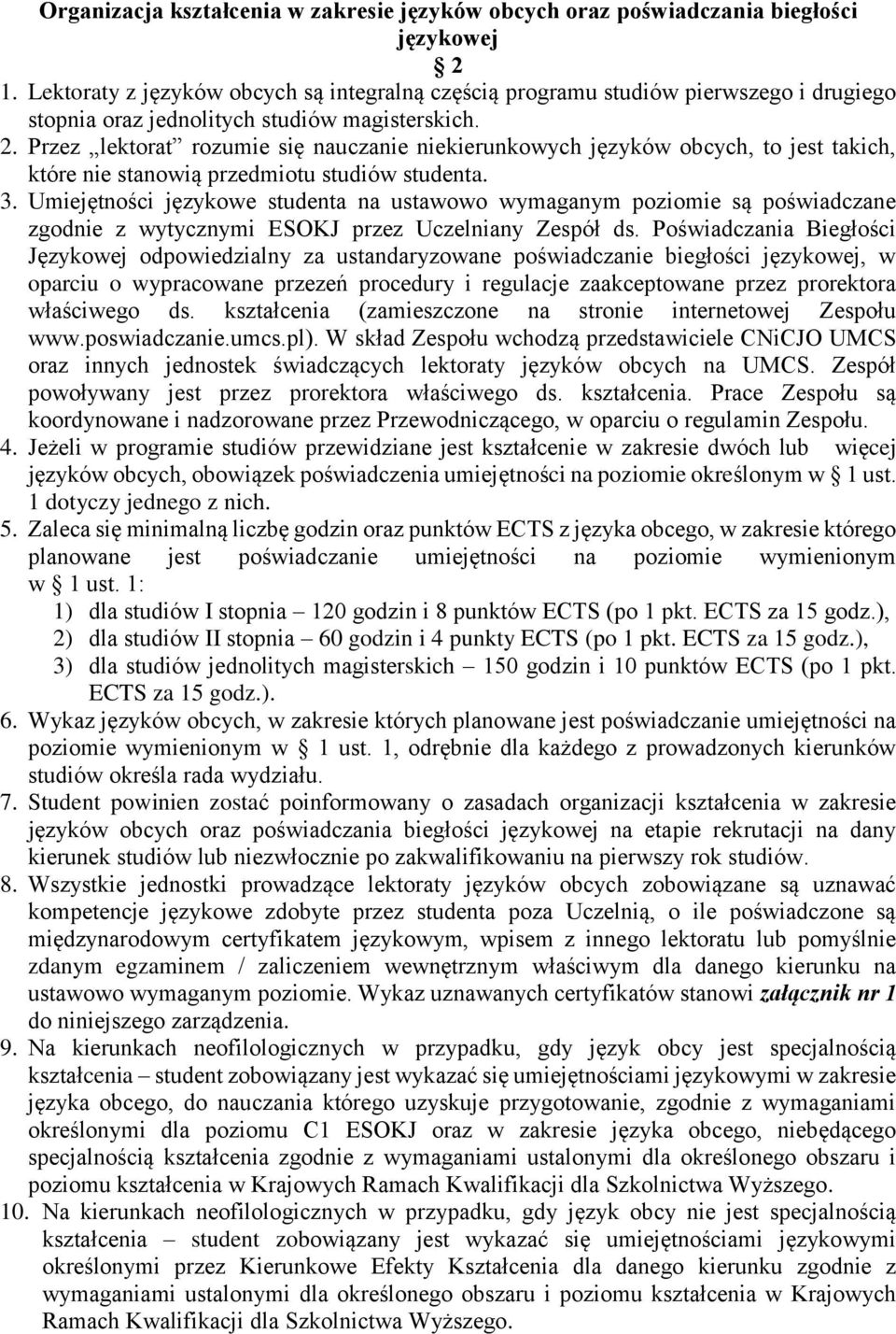 Przez lektorat rozumie się nauczanie niekierunkowych języków obcych, to jest takich, które nie stanowią przedmiotu studiów studenta. 3.