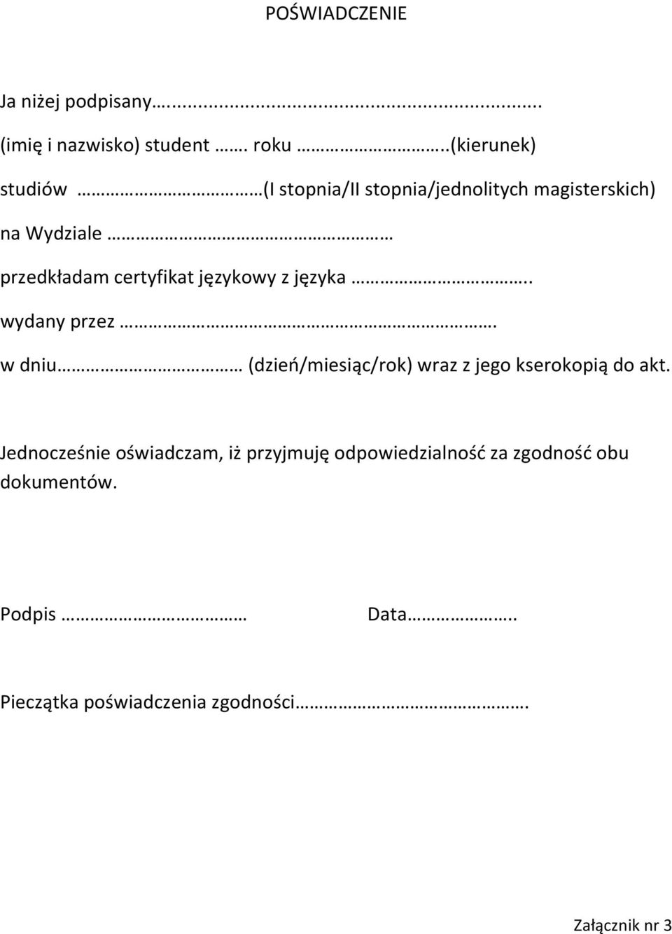 certyfikat językowy z języka.. wydany przez. w dniu (dzień/miesiąc/rok) wraz z jego kserokopią do akt.